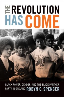 Revolution Has Come Black Power, Gender, and the Black Panther Party in Oakland  9780822362869 Front Cover