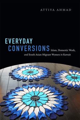 Everyday Conversions Islam, Domestic Work, and South Asian Migrant Women in Kuwait  9780822363446 Front Cover