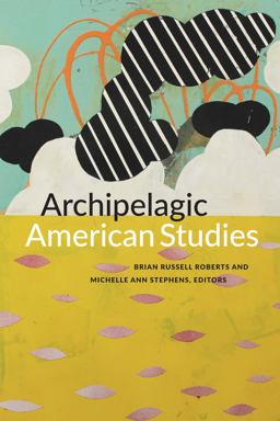 Archipelagic American Studies  9780822363460 Front Cover