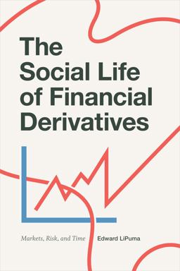 Social Life of Financial Derivatives Markets, Risk, and Time  9780822369714 Front Cover