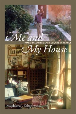 Me and My House: James Baldwin's Last Decade in France  9780822369837 Front Cover