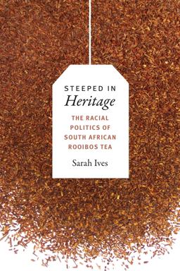 Steeped in Heritage The Racial Politics of South African Rooibos Tea  9780822369936 Front Cover