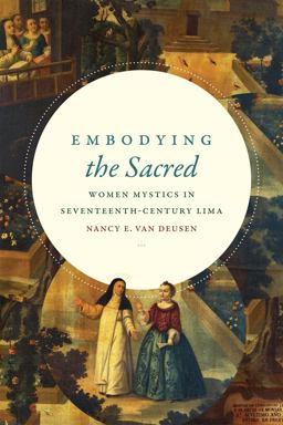 Embodying the Sacred Women Mystics in Seventeenth-Century Lima  9780822369950 Front Cover