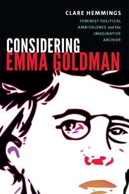 Considering Emma Goldman Feminist Political Ambivalence and the Imaginative Archive  9780822370031 Front Cover