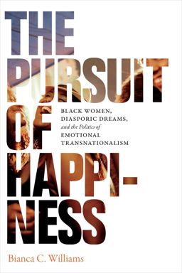 Pursuit of Happiness Black Women, Diasporic Dreams, and the Politics of Emotional Transnationalism  9780822370369 Front Cover