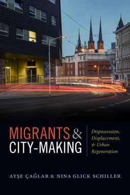 Migrants and City-Making Dispossession, Displacement, and Urban Regeneration  9780822370444 Front Cover