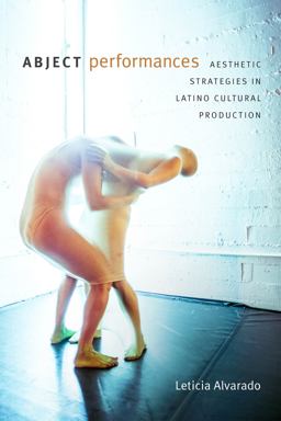 Abject Performances Aesthetic Strategies in Latino Cultural Production  9780822370789 Front Cover