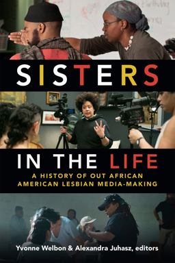 Sisters in the Life: A History of Out African American Lesbian Media-making  9780822370864 Front Cover