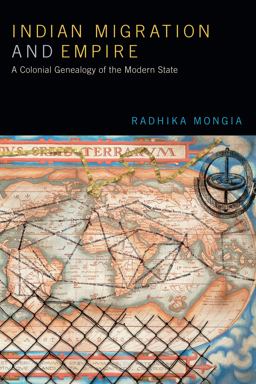 Indian Migration and Empire A Colonial Genealogy of the Modern State  9780822371021 Front Cover
