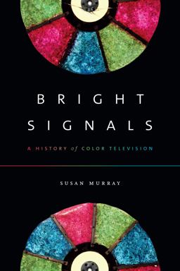 Bright Signals A History of Color Television  9780822371304 Front Cover