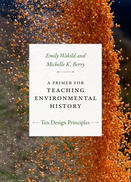Primer for Teaching Environmental History Ten Design Principles  9780822371489 Front Cover
