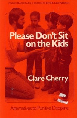 Please Don't Sit on the Kids : Alternatives to Punitive Discipline  9780822454748 Front Cover