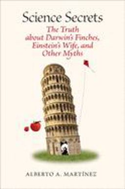 Science Secrets The Truth about Darwin's Finches, Einstein's Wife, and Other Myths  9780822944072 Front Cover