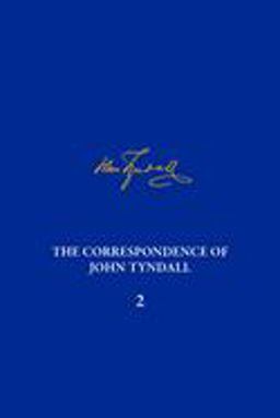 The Correspondence of John Tyndall, Volume 2 The Correspondence of John Tyndall, Volume 2