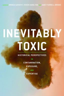 Inevitably Toxic Historical Perspectives on Contamination, Exposure, and Expertise  9780822945314 Front Cover