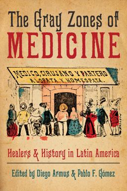Gray Zones of Medicine Healers and History in Latin America  9780822946854 Front Cover