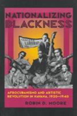 Nationalizing Blackness Afrocubanismo and Artistic Revolution in Havana, 1920-1940  9780822956457 Front Cover