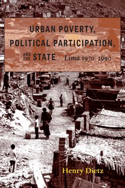 Urban Poverty, Political Participation, and the State Lima, 1970-1990  9780822956679 Front Cover