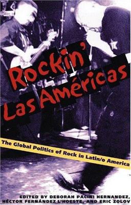 Rockin Las Americas The Global Politics of Rock in Latin/o America  9780822958413 Front Cover