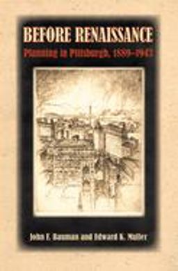 Before Renaissance Planning in Pittsburgh, 1889-1943  9780822959304 Front Cover