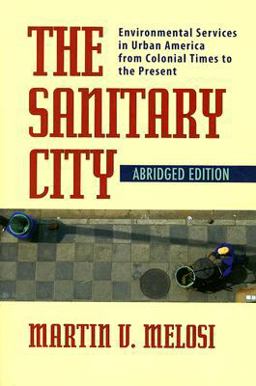 Sanitary City Environmental Services in Urban America from Colonial Times to the Present  9780822959830 Front Cover