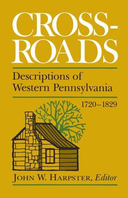 Crossroads Descriptions of Western Pennsylvania 1720-1829  9780822960881 Front Cover