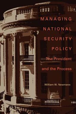 Managing National Security Policy The President and the Process  9780822961482 Front Cover