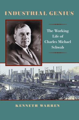 Industrial Genius The Working Life of Charles Michael Schwab  9780822961994 Front Cover
