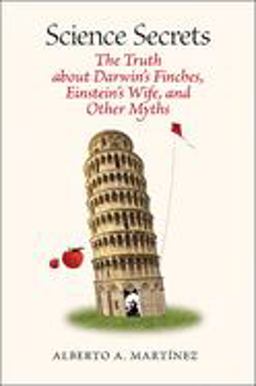 Science Secrets The Truth about Darwin's Finches, Einstein's Wife, and Other Myths  9780822962304 Front Cover