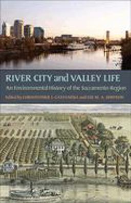 River City and Valley Life An Environmental History of the Sacramento Region  9780822962502 Front Cover