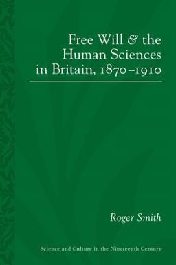 Free Will and the Human Sciences in Britain, 1870-1910