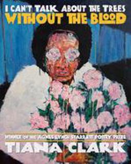 I Can't Talk about the Trees Without the Blood  9780822965589 Front Cover