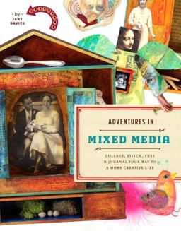 Adventures in Mixed Media Collage, Stitch, Fuse, and Journal Your Way to a More Creative Life  9780823000814 Front Cover