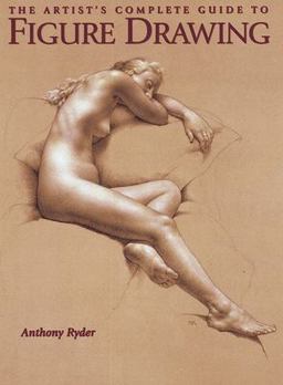 Artist's Complete Guide to Figure Drawing A Contemporary Perspective on the Classical Tradition  9780823003037 Front Cover