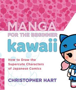 Manga for the Beginner Kawaii How to Draw the Supercute Characters of Japanese Comics  9780823006625 Front Cover
