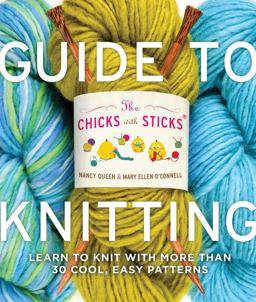 Chicks with Sticks Guide to Knitting Learn to Knit with More Than 30 Cool, Easy Patterns  9780823006755 Front Cover