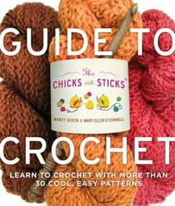 Chicks with Sticks Guide to Crochet Learn to Crochet with More Than 30 Cool, Easy Patterns  9780823006762 Front Cover