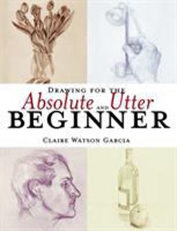 Drawing for the Absolute and Utter Beginner  9780823013951 Front Cover