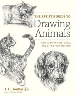 Artist's Guide to Drawing Animals How to Draw Cats, Dogs, and Other Favorite Pets  9780823014231 Front Cover