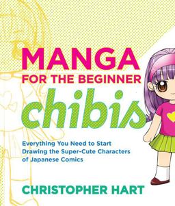 Manga for the Beginner Chibis Everything You Need to Start Drawing the Super-Cute Characters of Japanese Comics  9780823014880 Front Cover