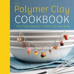 Polymer Clay Cookbook Tiny Food Jewelry to Whip up and Wear  9780823024841 Front Cover