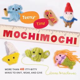 Teeny-Tiny Mochimochi More Than 40 Itty-Bitty Minis to Knit, Wear, and Give  9780823026920 Front Cover