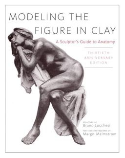 Modeling the Figure in Clay, 30th Anniversary Edition A Sculptor's Guide to Anatomy 30th 9780823030965 Front Cover