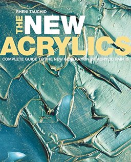New Acrylics Complete Guide to the New Generation of Acrylic Paints  9780823031597 Front Cover