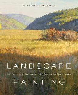 Landscape Painting Essential Concepts and Techniques for Plein Air and Studio Practice  9780823032204 Front Cover