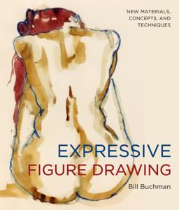 Expressive Figure Drawing New Materials, Concepts, and Techniques  9780823033140 Front Cover