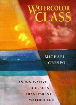 Watercolor Class : An Innovative Course in Transparent Watercolor  9780823056590 Front Cover