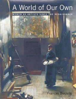 World of Our Own : Women As Artists since the Renaissance  9780823058747 Front Cover