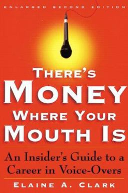 There's Money Where Your Mouth Is An Insider's Guide to a Career in Voice-Overs 2nd 9780823077021 Front Cover
