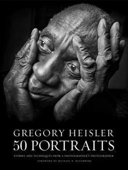 Gregory Heisler: 50 Portraits Stories and Techniques from a Photographer's Photographer  9780823085651 Front Cover